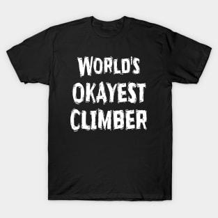 World's OKAYEST CLIMBER  T-Shirt